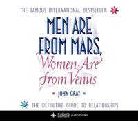 Men are from Mars. Women are from Venus: A practical guide for improving communication and getting what you want in relationships by Gray. John ( 2004 ) Audio CD
