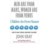 Men are from Mars, Women are from Venus and Children are from Heaven: Positive Parenting Skills for Raising Cooperative, Confident, and Compassionate Children (Paperback) - Common