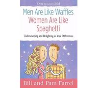 Men Are Like Waffles--Women Are Like Spaghetti: Understanding and Delighting in Your Differences