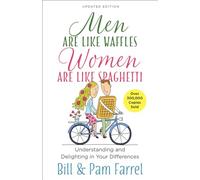 Men Are Like Waffles-Women Are Like Spaghetti: Understanding and Delighting in Your Differences