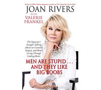 Men Are Stupid . . . And They Like Big Boobs: A Woman's Guide to Beauty Through Plastic Surgery