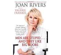 [Men Are Stupid . . . And They Like Big Boobs: A Woman's Guide To Beauty Through Plastic Surgery] [By: Rivers, Joan] [December, 2009]