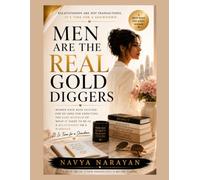 Men Are the Real Gold Diggers: For generations, women have been guilted for wanting security, commitment, and respect. It's time for the conversation society avoided.