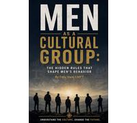 Men as a Cultural Group: The Hidden Rules That Shape Men's Behavior