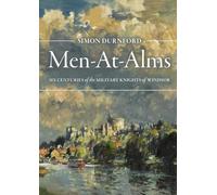 Men-At-Alms: Six Centuries of the Military Knights of Windsor