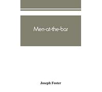 Men-at-the-bar: a biographical hand-list of the members of the various Inns of Court, including Her Majesty's judges, etc