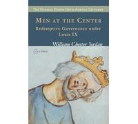 Men at the Center: Redemptive Governance under Louis IX (The Natalie Zemon Davis Annual Lectures Series - CEU Press)