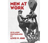 Men at Work: Photographic Studies of Modern Men and Machines
