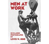 Men at Work: Photographic Studies of Modern Men and Machines: Written by Lewis W. Hine, 1978 Edition, (2nd Revised edition) Publisher: Dover Publications Inc. [Paperback]