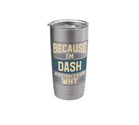 Men Because I'm Dash That's Why Man Name Stainless Steel Insulated Tumbler