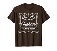Men Because I'm Graham That's Why Man Name T-Shirt, Men, Brown, XX-Large