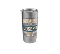 Men Because I'm Joseph That's Why Man Name Stainless Steel Insulated Tumbler