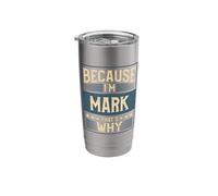 Men Because I'm Mark That's Why Man Name Stainless Steel Insulated Tumbler