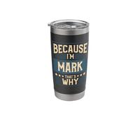 Men Because I'm Mark That's Why Man Name Stainless Steel Insulated Tumbler