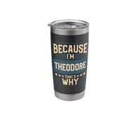 Men Because I'm Theodore That's Why Man Name Stainless Steel Insulated Tumbler