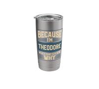 Men Because I'm Theodore That's Why Man Name Stainless Steel Insulated Tumbler