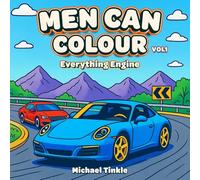 Men Can Colour - Vol 1: Everything Engine: Colouring Book for Men and Boys - Fun Cars, Motorcycles, Epic Trucks and More