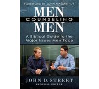 Men Counseling Men: A Biblical Guide to the Major Issues Men Face