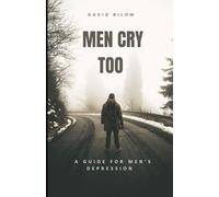 Men Cry Too: A Guide For Men's Depression