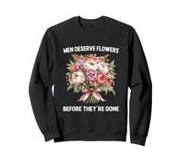 Men Deserve Flowers Before They’re Gone Dad Father Birthdays Sweatshirt