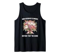 Men Deserve Flowers Before They’re Gone Dad Father Birthdays Tank Top