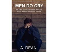 Men Do Cry: True story of a father and son surviving domestic violence and abuse