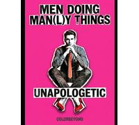 Men Doing Man(l)y Things: Unapologetic: A Bold Coloring Book About Identity, Confidence & Self-Expression (Coloring Books for Adults)