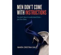 Men Don’t Come With Instructions: You Don’t Have to Understand Them-Just Love Them