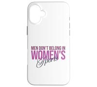Men Don't Belong In Women's Sports - Women in Sports Case for iPhone 16 Plus