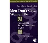 Men Don't Cry, Women Do: Transcending Gender Stereotypes of Grief (Series in Death, Dying, and Bereavement)