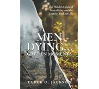Men Dying: The Hidden Crisis of Masculinity and The Journey Back to Life