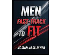 Men Fast-Track to Fit: 30-Day Intermittent Fasting: Burn Fat, Build Discipline, and Sharpen Your Mind - The Proven Intermittent Fasting System for Men Who Want Real Results in Just 30 Days
