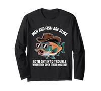 Men & Fish are Alike Both Get Into Trouble Open Their Mouths Long Sleeve T-Shirt