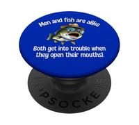 Men & Fish Are Alike Both Get Into Trouble Open Their Mouths PopSockets Adhesive PopGrip