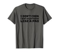 Men Funny I Don't Cook Heat Up Leftovers Like Pro Sarcastic T-Shirt
