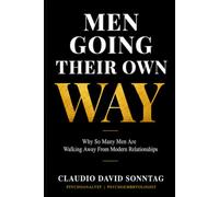 Men Going Their Own Way: Understanding Why So Many Men Are Walking Away from Modern Relationships