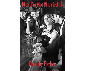 Men I'm Not Married To by Dorothy Parker (Hardcover, 2020)