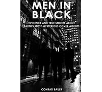 Men in Black: Evidence and True Stories about Earth’s Most Mysterious Cover Agents