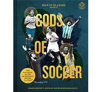 Men in Blazers Present Gods of Soccer: The Pantheon of the 100 Greatest Soccer Players (According to Us)