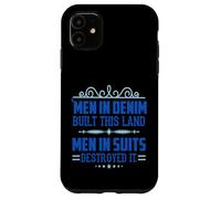 Men in Denim Built this Land Men in Suits Destroyed It Case for iPhone 11