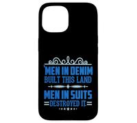 Men in Denim Built this Land Men in Suits Destroyed It Case for iPhone 15