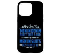 Men in Denim Built this Land Men in Suits Destroyed It Case for iPhone 15 Pro Max