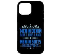 Men in Denim Built this Land Men in Suits Destroyed It Case for iPhone 16 Pro Max