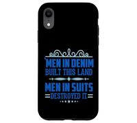 Men in Denim Built this Land Men in Suits Destroyed It Case for iPhone XR