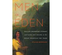 Men in Eden: William Drummond Stewart and Same-Sex Desire in the Rocky Mountain Fur Trade