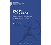 Men in the Mirror: Men's Fashion, Masculinity, and Consumer Society (Cultural Studies: Bloomsbury Academic Collections)