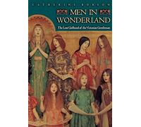 Men in Wonderland: The Lost Girlhood of the Victorian Gentleman