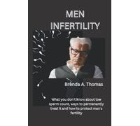 MEN INFERTILITY: What you don't know about low sperm count, ways to permanently treat it and how to protect man's fertility.
