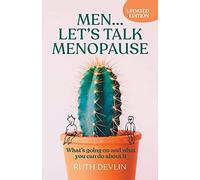 Men... Let's Talk Menopause: What's going on and what you can do about it