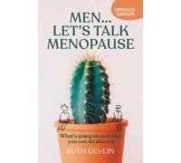Men... Let's Talk Menopause: What's going on and what you can do about it
